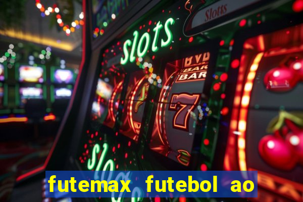 futemax futebol ao vivo atualizado